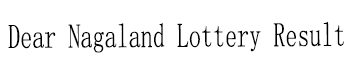 Dear Nagaland Lottery Result